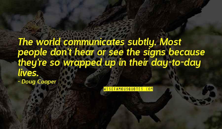 Crumpled Piece Quotes By Doug Cooper: The world communicates subtly. Most people don't hear