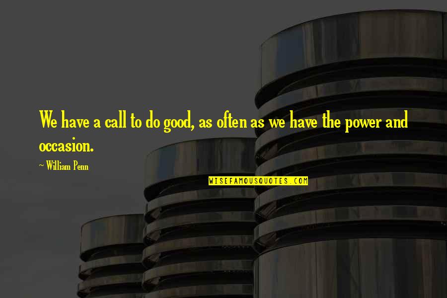 Crumpled Piece Quotes By William Penn: We have a call to do good, as