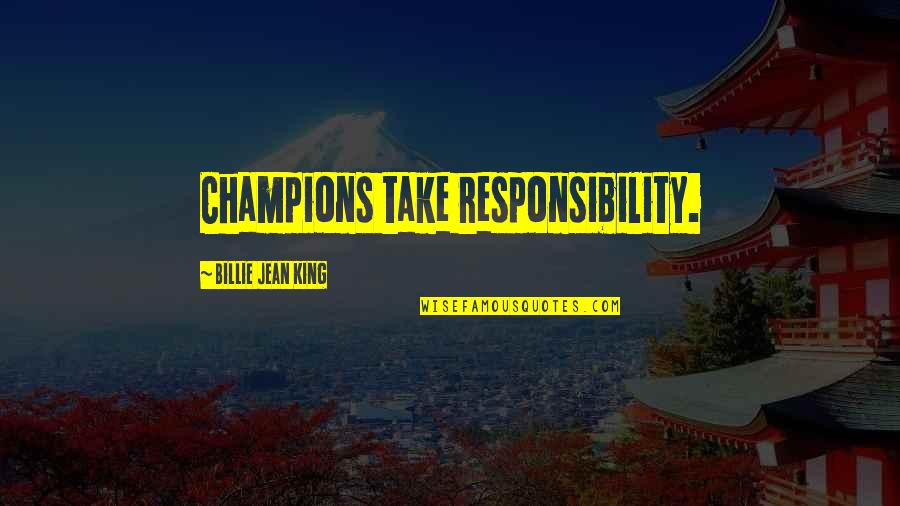 Crumply Crumplestein Quotes By Billie Jean King: Champions take responsibility. Crumply Crumplestein Quotes By Billie Jean King: Champions take responsibility.