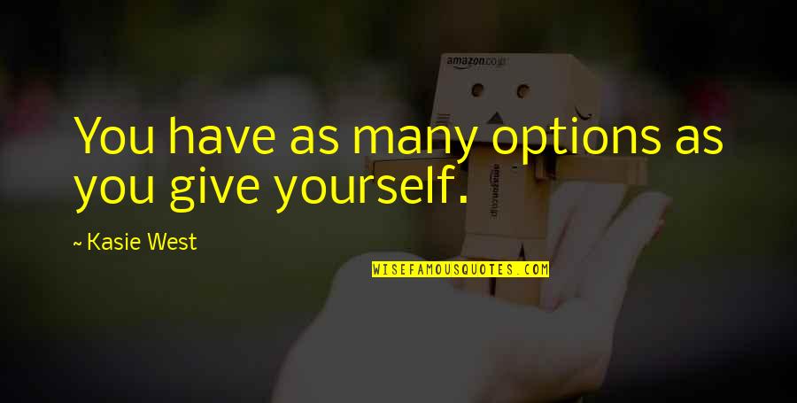 Crumply Quotes By Kasie West: You have as many options as you give Crumply Quotes By Kasie West: You have as many options as you give