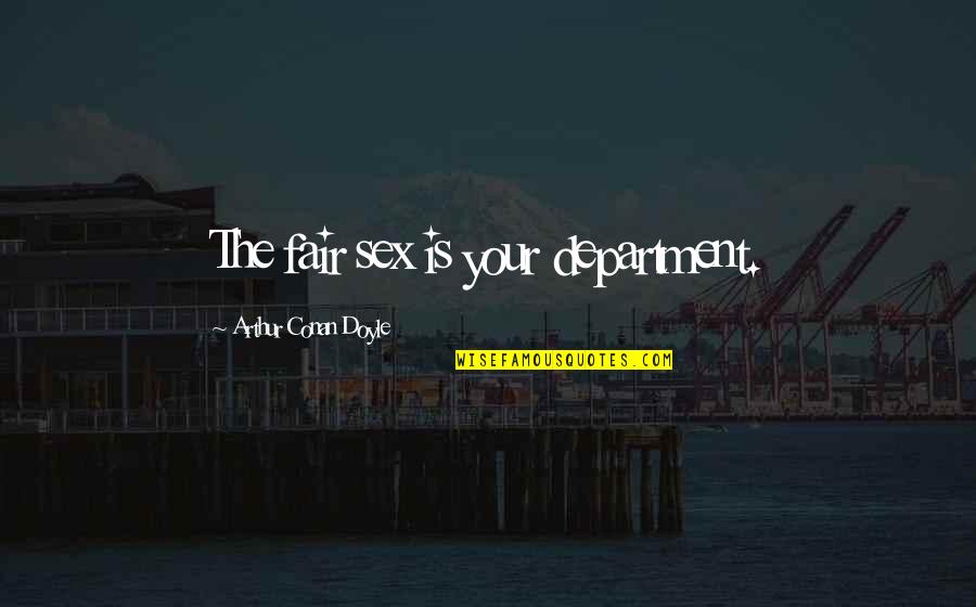 Crumps Landing Quotes By Arthur Conan Doyle: The fair sex is your department. Crumps Landing Quotes By Arthur Conan Doyle: The fair sex is your department.