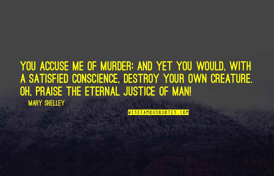 Crumps Landing Quotes By Mary Shelley: You accuse me of murder; and yet you Crumps Landing Quotes By Mary Shelley: You accuse me of murder; and yet you