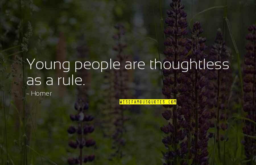 Crumps Quotes By Homer: Young people are thoughtless as a rule.