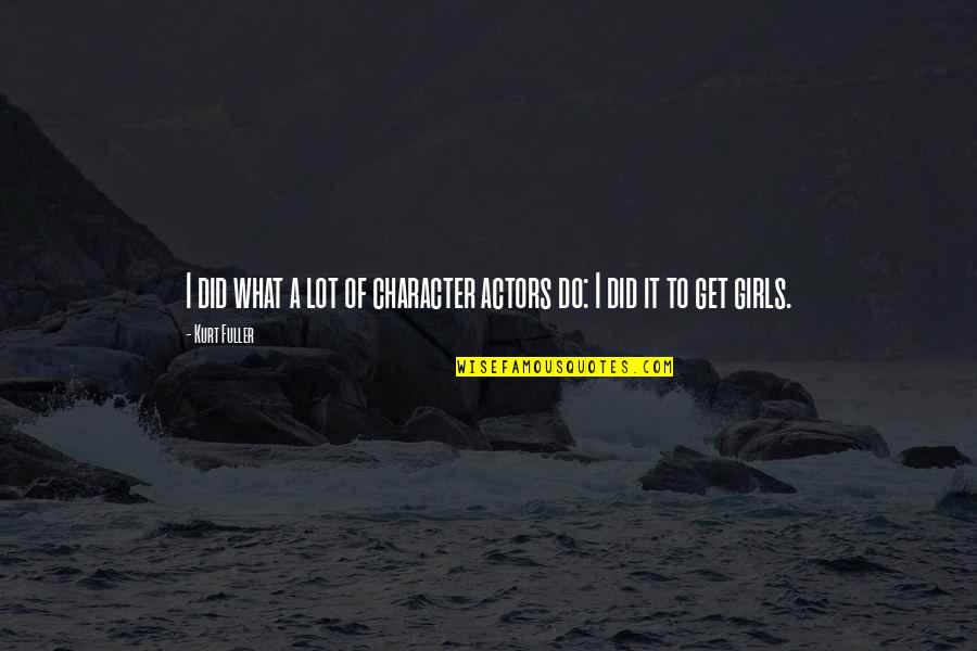 Crumps Trailers Quotes By Kurt Fuller: I did what a lot of character actors