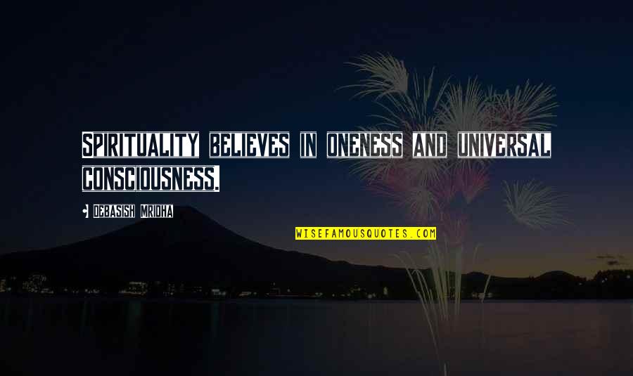 Crumrin Quotes By Debasish Mridha: Spirituality believes in oneness and universal consciousness. Crumrin Quotes By Debasish Mridha: Spirituality believes in oneness and universal consciousness.