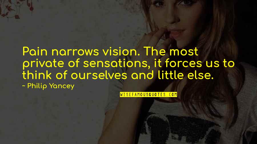 Crumrin Quotes By Philip Yancey: Pain narrows vision. The most private of sensations, Crumrin Quotes By Philip Yancey: Pain narrows vision. The most private of sensations,