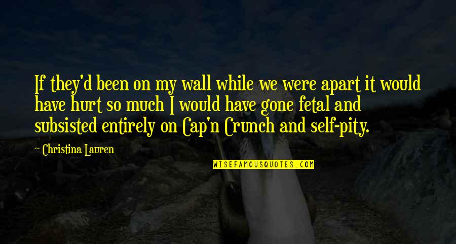 Crunch Quotes By Christina Lauren: If they'd been on my wall while we Crunch Quotes By Christina Lauren: If they'd been on my wall while we