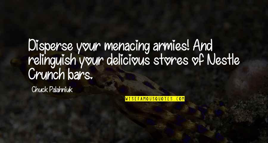 Crunch Quotes By Chuck Palahniuk: Disperse your menacing armies! And relinguish your delicious Crunch Quotes By Chuck Palahniuk: Disperse your menacing armies! And relinguish your delicious