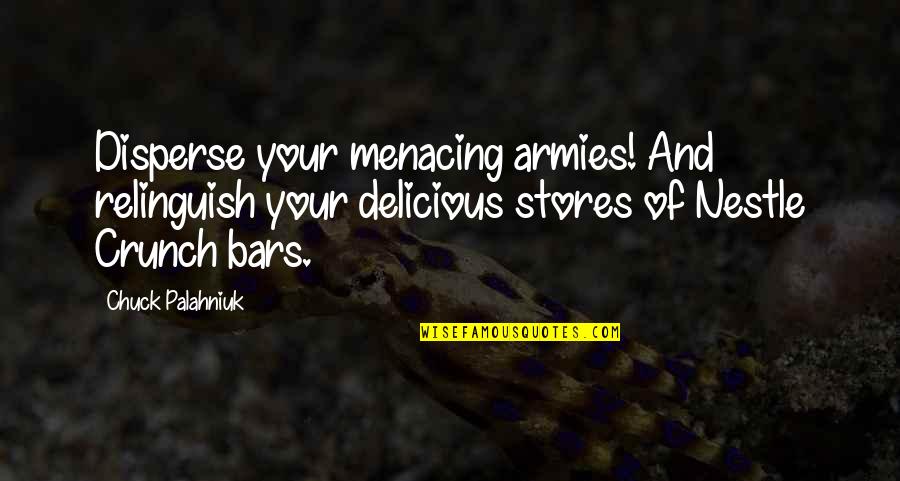 Crunch Quotes By Chuck Palahniuk: Disperse your menacing armies! And relinguish your delicious