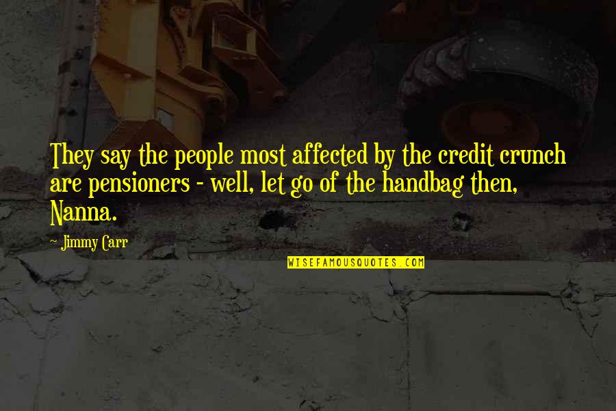 Crunch Quotes By Jimmy Carr: They say the people most affected by the Crunch Quotes By Jimmy Carr: They say the people most affected by the