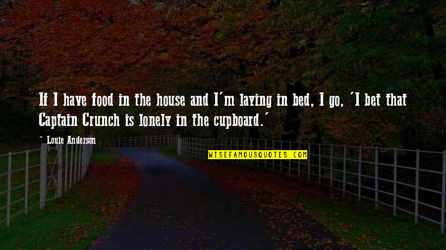 Crunch Quotes By Louie Anderson: If I have food in the house and Crunch Quotes By Louie Anderson: If I have food in the house and