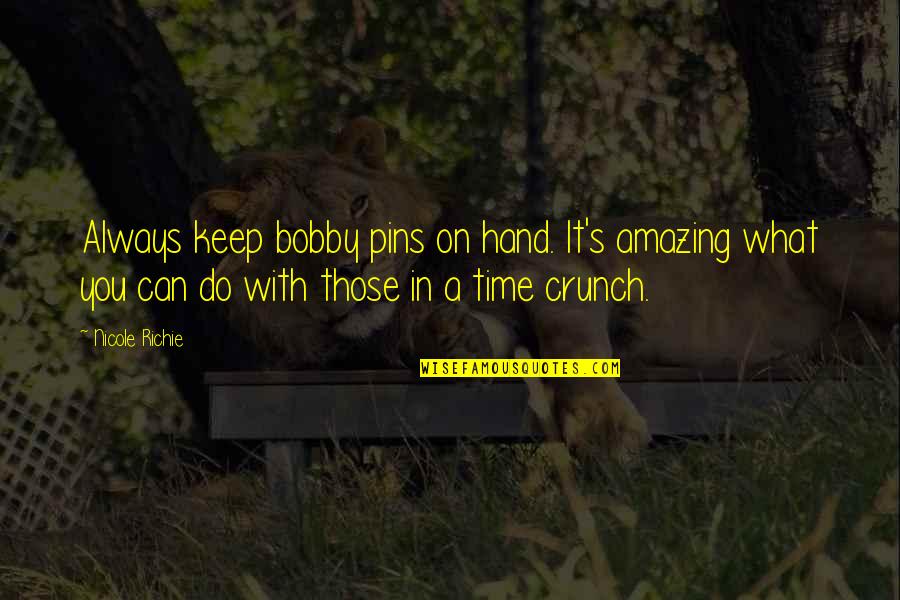 Crunch Quotes By Nicole Richie: Always keep bobby pins on hand. It's amazing Crunch Quotes By Nicole Richie: Always keep bobby pins on hand. It's amazing