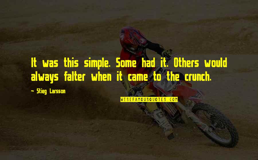 Crunch Quotes By Stieg Larsson: It was this simple. Some had it. Others Crunch Quotes By Stieg Larsson: It was this simple. Some had it. Others