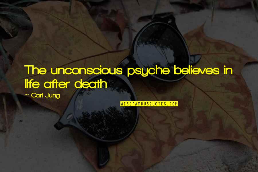 Crunch Time Motivational Quotes By Carl Jung: The unconscious psyche believes in life after death