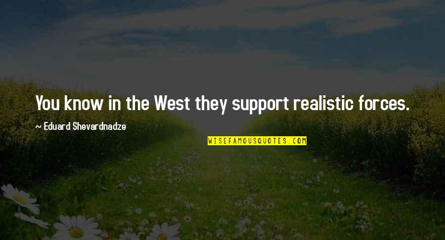 Crunch Time Motivational Quotes By Eduard Shevardnadze: You know in the West they support realistic Crunch Time Motivational Quotes By Eduard Shevardnadze: You know in the West they support realistic