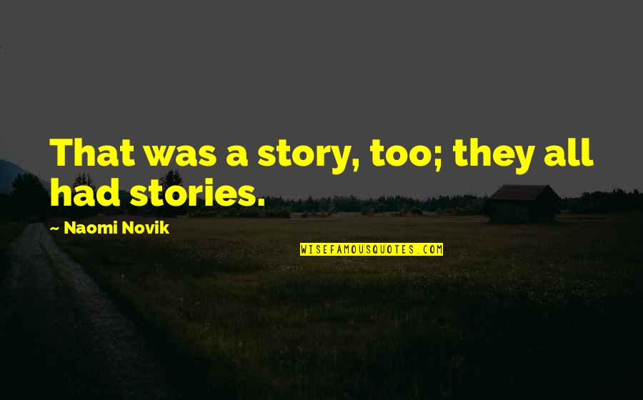 Crunched Metal Drifting Quotes By Naomi Novik: That was a story, too; they all had