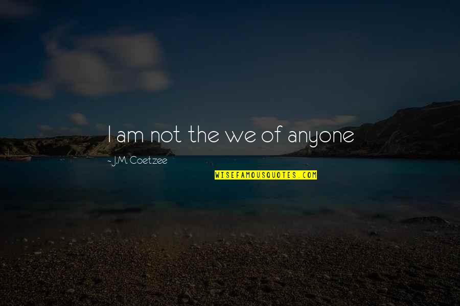 Crunches Muscles Quotes By J.M. Coetzee: I am not the we of anyone Crunches Muscles Quotes By J.M. Coetzee: I am not the we of anyone