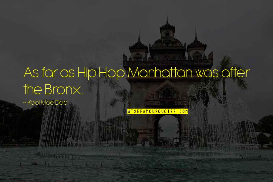 Crunchfund Quotes By Kool Moe Dee: As far as Hip Hop Manhattan was after Crunchfund Quotes By Kool Moe Dee: As far as Hip Hop Manhattan was after
