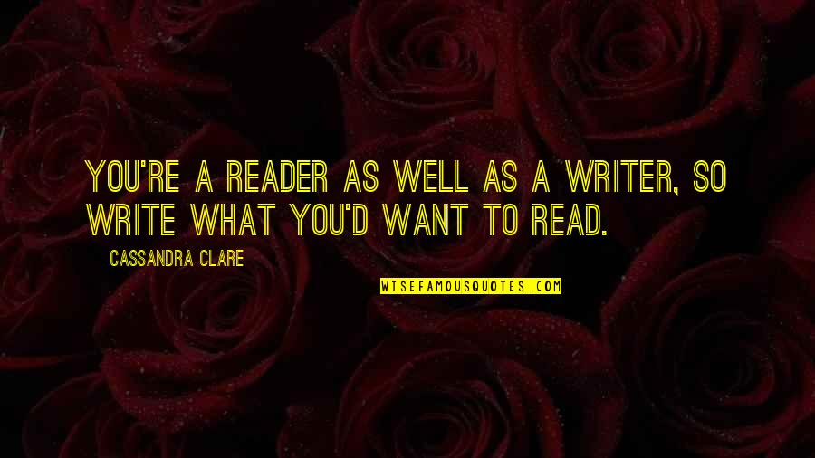 Crunchiness Quotes By Cassandra Clare: You're a reader as well as a writer,