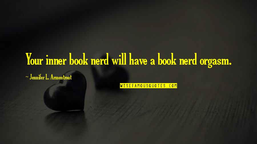 Crunchiness Synonym Quotes By Jennifer L. Armentrout: Your inner book nerd will have a book Crunchiness Synonym Quotes By Jennifer L. Armentrout: Your inner book nerd will have a book