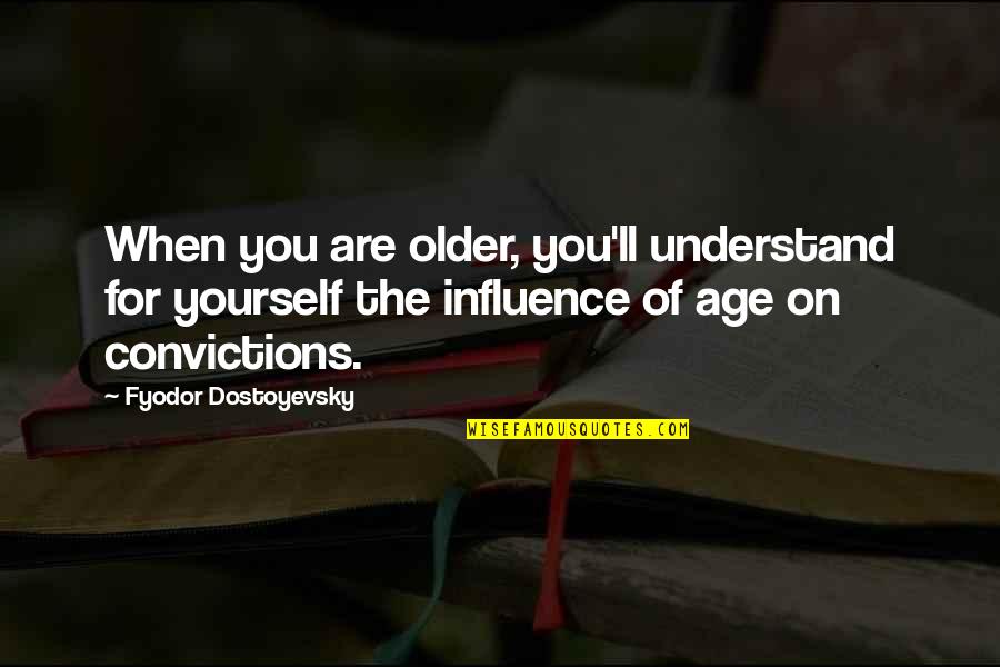 Crunching Leaves Quotes By Fyodor Dostoyevsky: When you are older, you'll understand for yourself Crunching Leaves Quotes By Fyodor Dostoyevsky: When you are older, you'll understand for yourself
