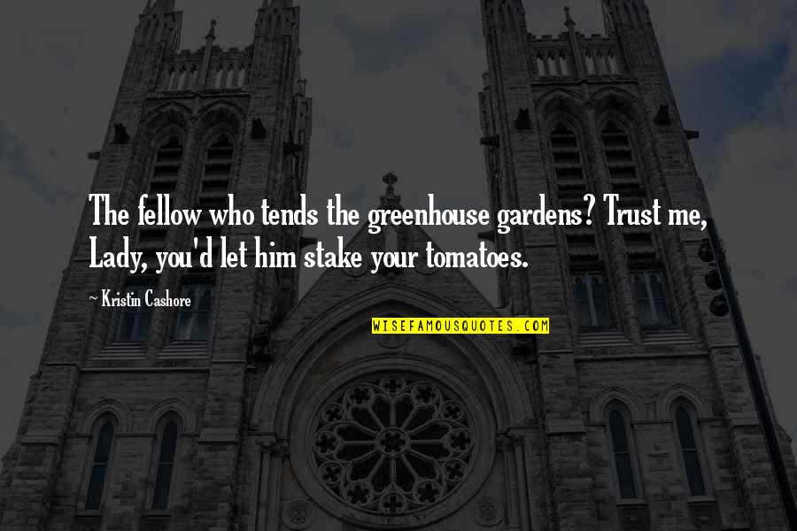 Crunchy Chicken Quotes By Kristin Cashore: The fellow who tends the greenhouse gardens? Trust Crunchy Chicken Quotes By Kristin Cashore: The fellow who tends the greenhouse gardens? Trust