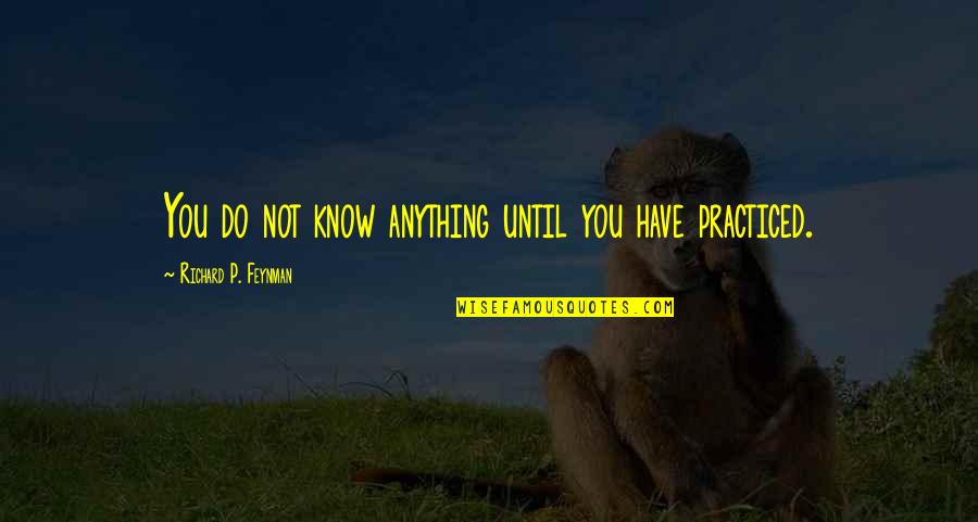 Crunchy Mama Quotes By Richard P. Feynman: You do not know anything until you have