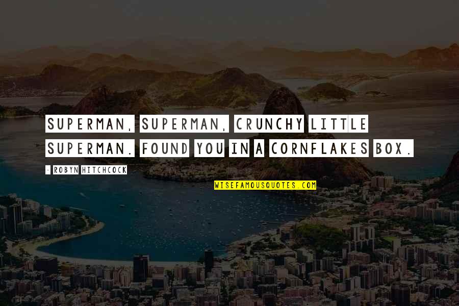 Crunchy Quotes By Robyn Hitchcock: Superman, Superman, crunchy little Superman. Found you in