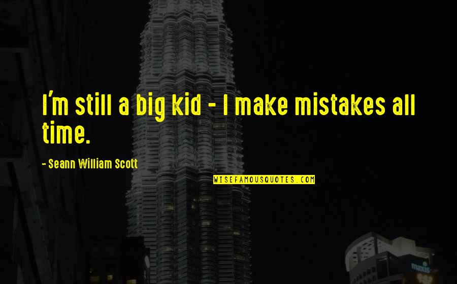 Crunchy Snacks Quotes By Seann William Scott: I'm still a big kid - I make Crunchy Snacks Quotes By Seann William Scott: I'm still a big kid - I make