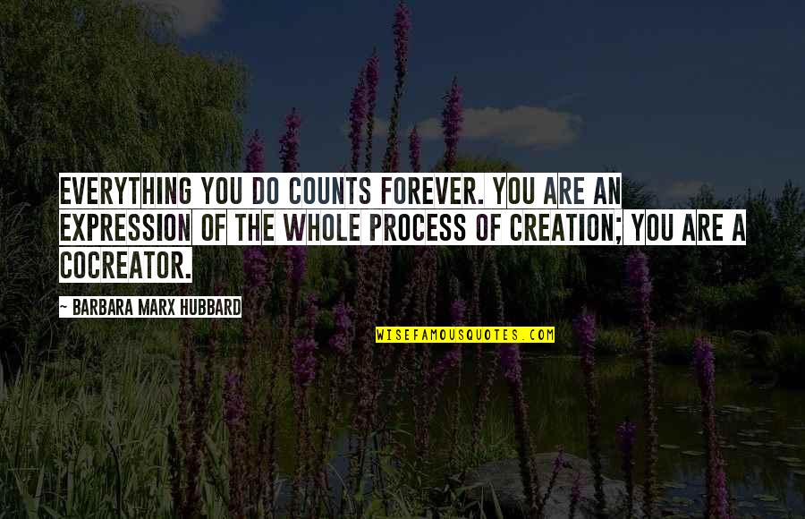 Crunked Jeu Quotes By Barbara Marx Hubbard: Everything you do counts forever. You are an Crunked Jeu Quotes By Barbara Marx Hubbard: Everything you do counts forever. You are an