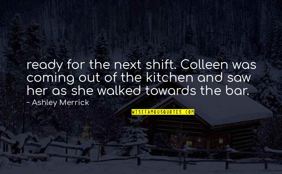 Crunked Quotes By Ashley Merrick: ready for the next shift. Colleen was coming