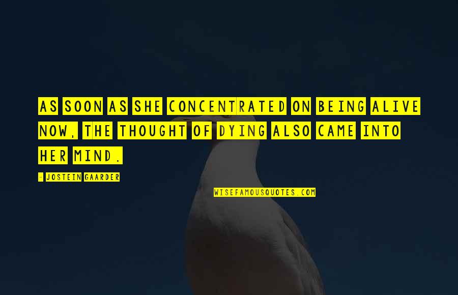 Crunker Quotes By Jostein Gaarder: As soon as she concentrated on being alive