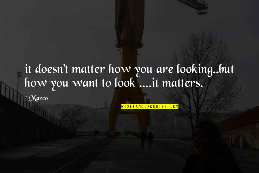 Crunker Quotes By Marco: it doesn't matter how you are looking..but how