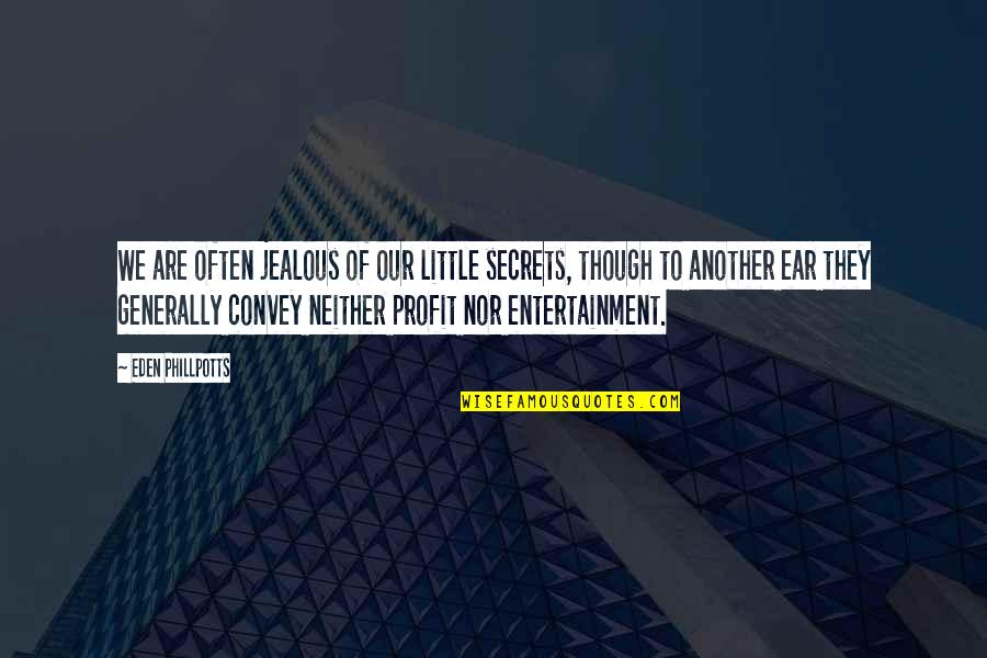 Crunkleton And Associates Quotes By Eden Phillpotts: We are often jealous of our little secrets,