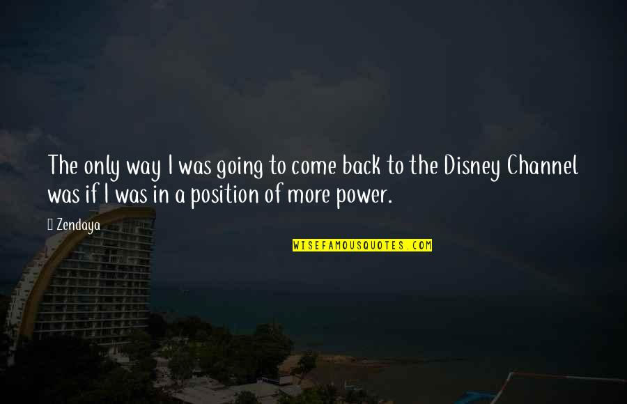 Cruppers Corner Quotes By Zendaya: The only way I was going to come Cruppers Corner Quotes By Zendaya: The only way I was going to come