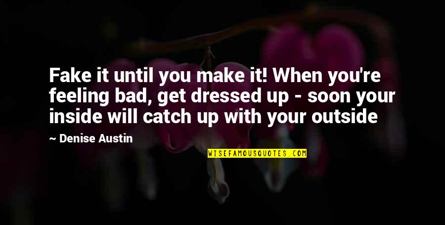 Crusader Caliph Quotes By Denise Austin: Fake it until you make it! When you're Crusader Caliph Quotes By Denise Austin: Fake it until you make it! When you're