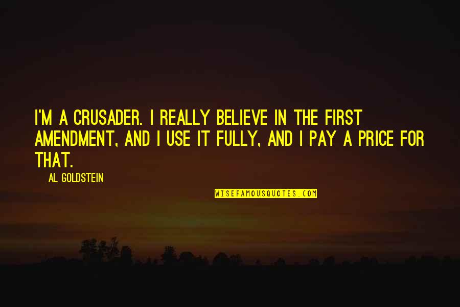 Crusader Quotes By Al Goldstein: I'm a crusader. I really believe in the