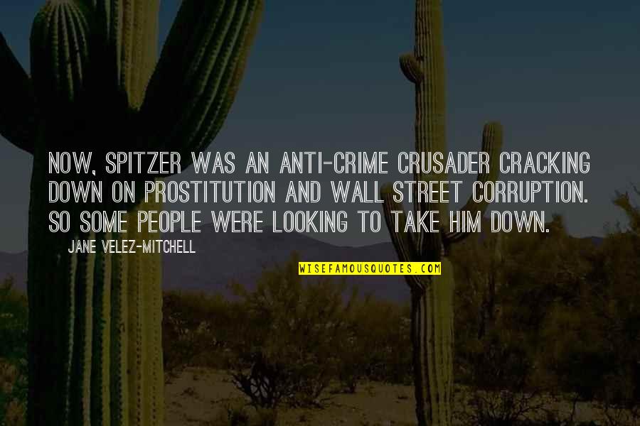 Crusader Quotes By Jane Velez-Mitchell: Now, Spitzer was an anti-crime crusader cracking down