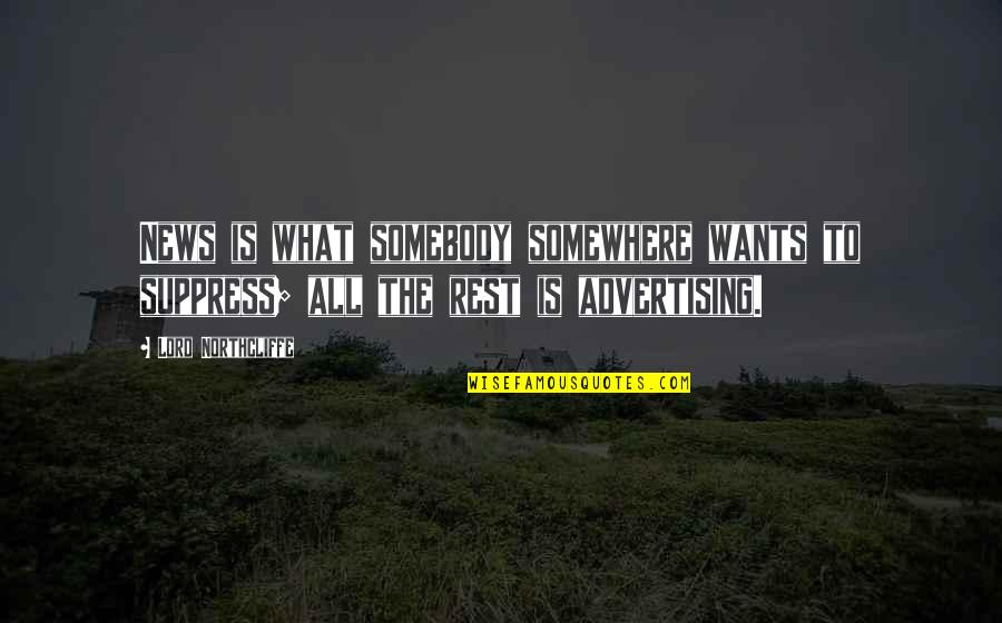 Crusader Rabbit Quotes By Lord Northcliffe: News is what somebody somewhere wants to suppress;