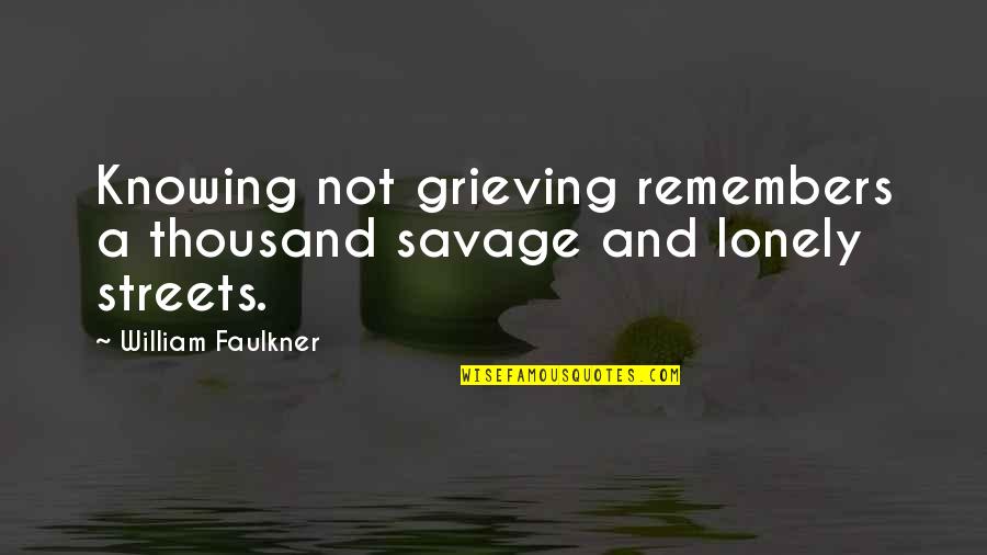 Crusaders Rugby Quotes By William Faulkner: Knowing not grieving remembers a thousand savage and