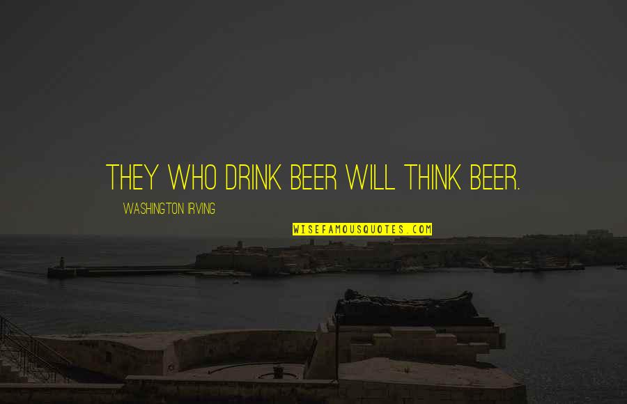 Crusading Quotes By Washington Irving: They who drink beer will think beer.