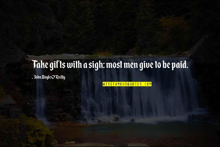 Cruse Quotes By John Boyle O'Reilly: Take gifts with a sigh: most men give