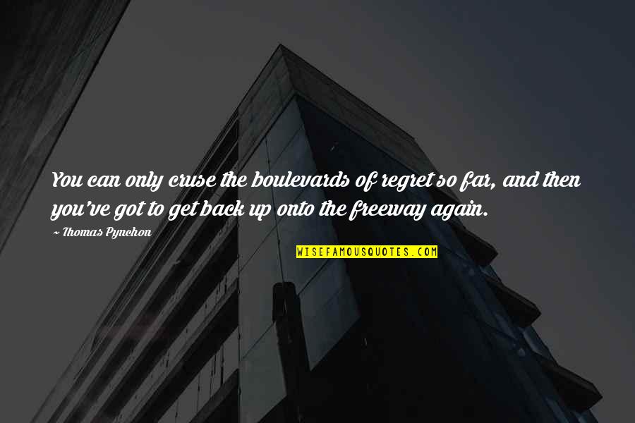 Cruse Quotes By Thomas Pynchon: You can only cruse the boulevards of regret