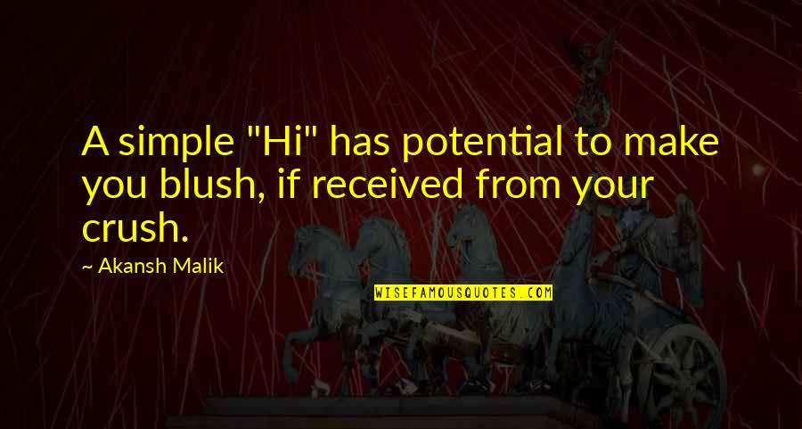 Crush And Blush Quotes By Akansh Malik: A simple "Hi" has potential to make you