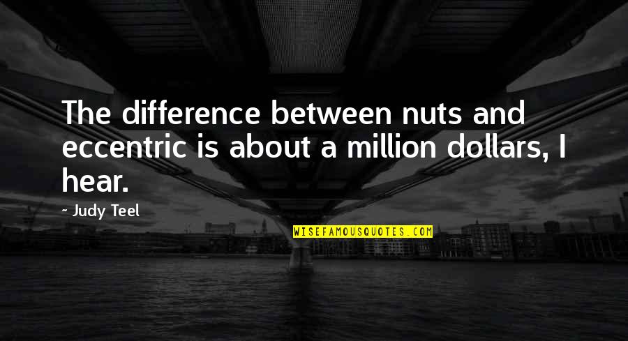 Crush And English Quotes By Judy Teel: The difference between nuts and eccentric is about