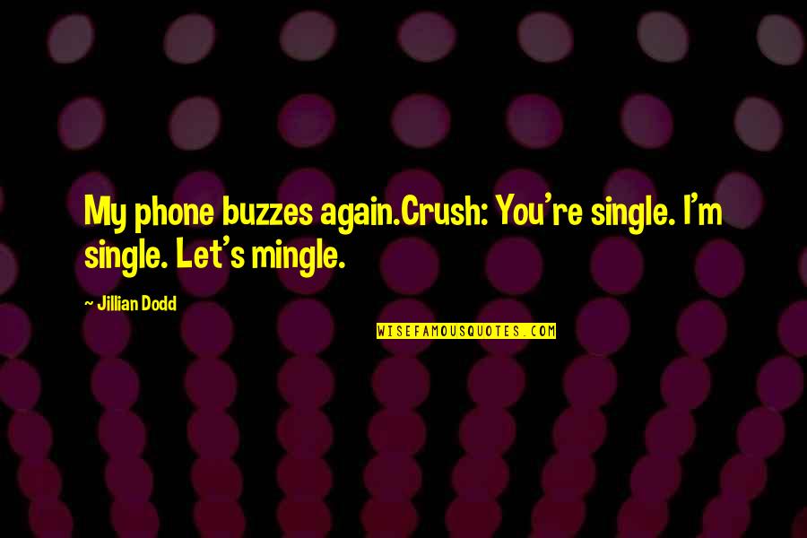 Crush And Keatyn Quotes By Jillian Dodd: My phone buzzes again.Crush: You're single. I'm single.