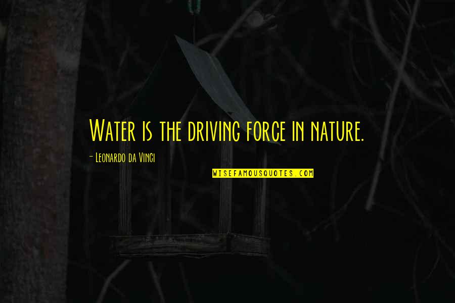 Crush And Keatyn Quotes By Leonardo Da Vinci: Water is the driving force in nature.