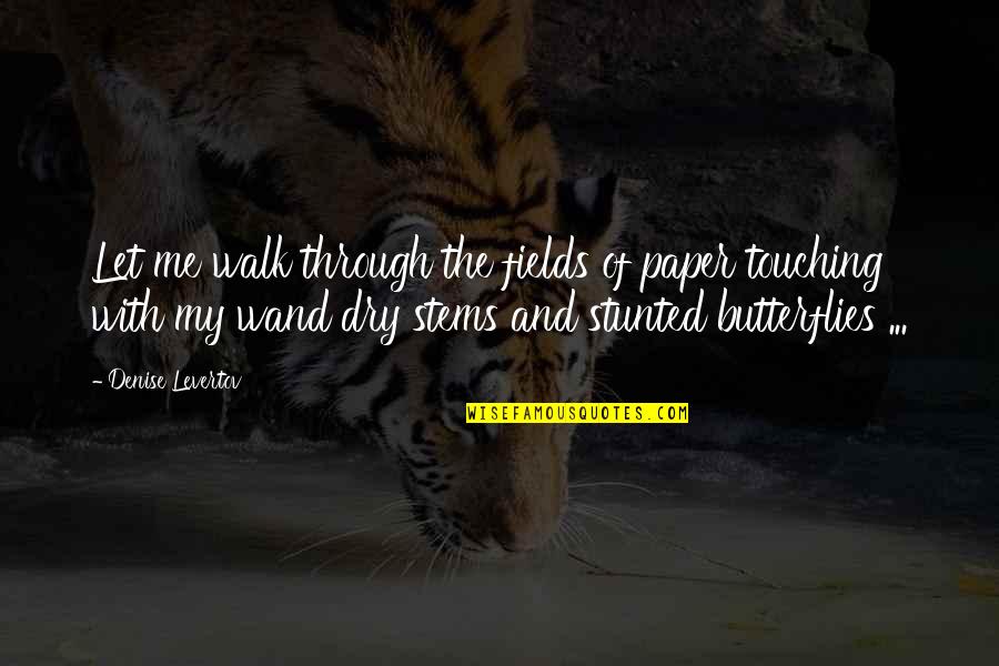 Crush And Squirt Quotes By Denise Levertov: Let me walk through the fields of paper Crush And Squirt Quotes By Denise Levertov: Let me walk through the fields of paper