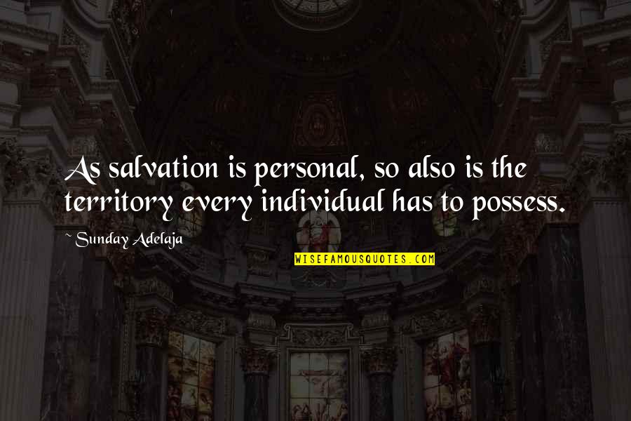 Crush And Squirt Quotes By Sunday Adelaja: As salvation is personal, so also is the Crush And Squirt Quotes By Sunday Adelaja: As salvation is personal, so also is the
