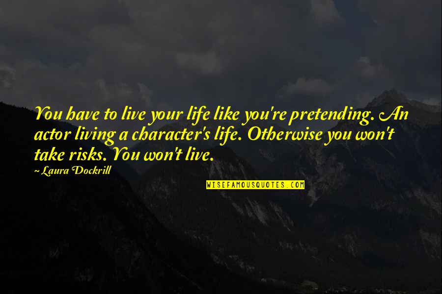 Crush Bob Ong Quotes By Laura Dockrill: You have to live your life like you're